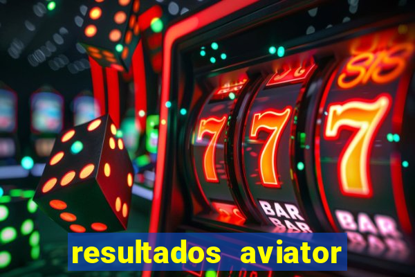 resultados aviator estrela bet